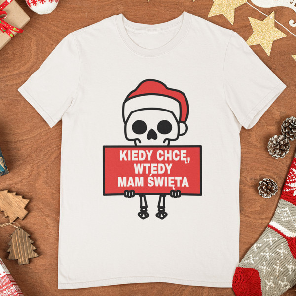 Koszulka "Kiedy chcę, wtedy mam Święta"