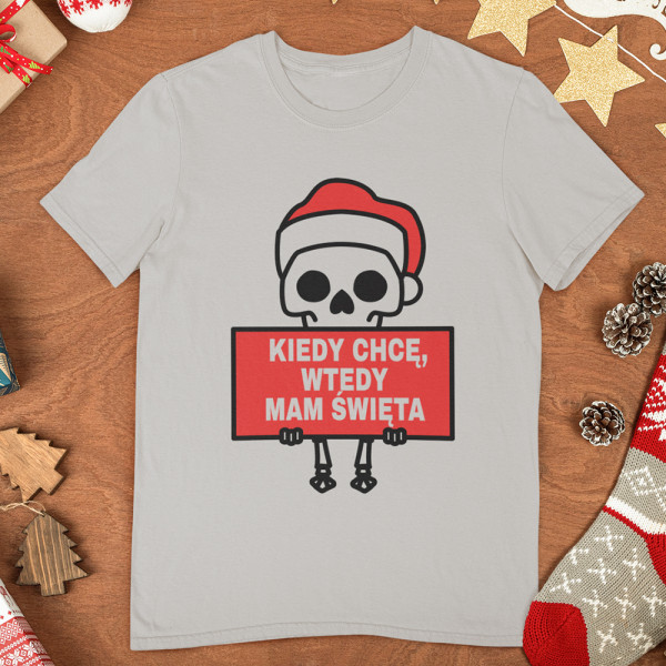 Koszulka "Kiedy chcę, wtedy mam Święta"