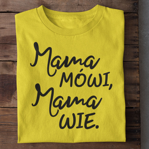 Koszulka na dzień mamy "Mama mówi, mama wie."