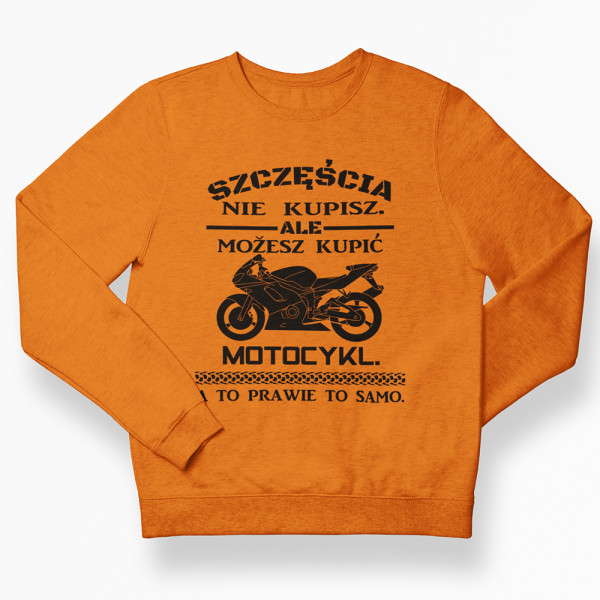 Bluza "Mozesz kupic motocykl " (bez kaptura)