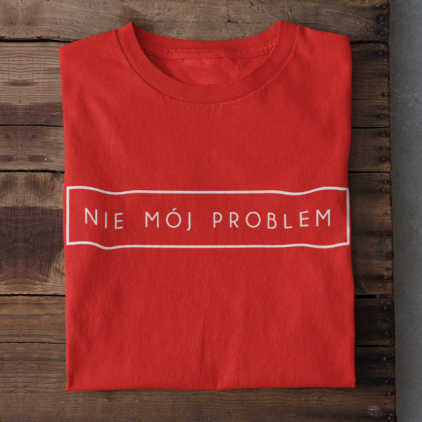 Koszulka "Nie mój problem"