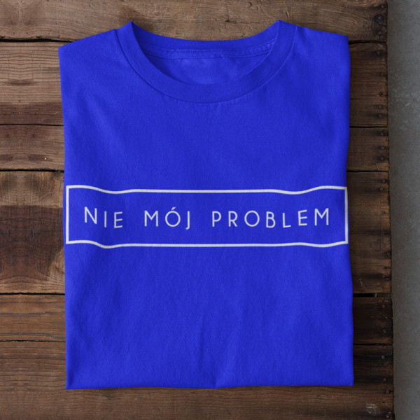 Koszulka "Nie mój problem"