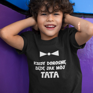 Dziecięca koszulka "Kiedy dorosnę będę jak mój tata"