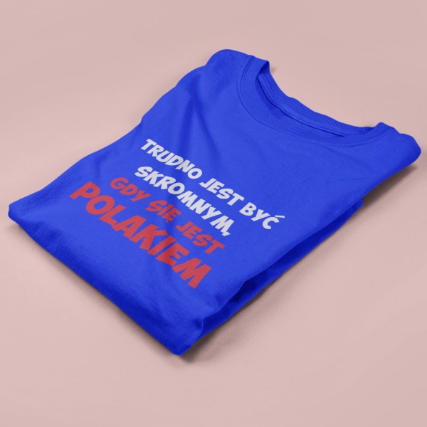 Koszulka „Trudno jest być skromnym gdy się jest POLAKIEM”