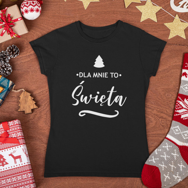 Koszulka damska "Dla mnie to Święta"