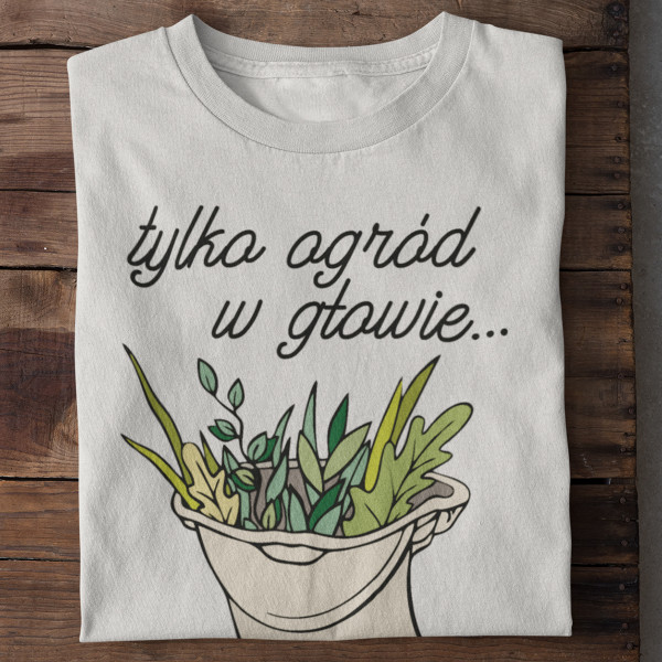 Koszulka "Tylko ogród w głowie"