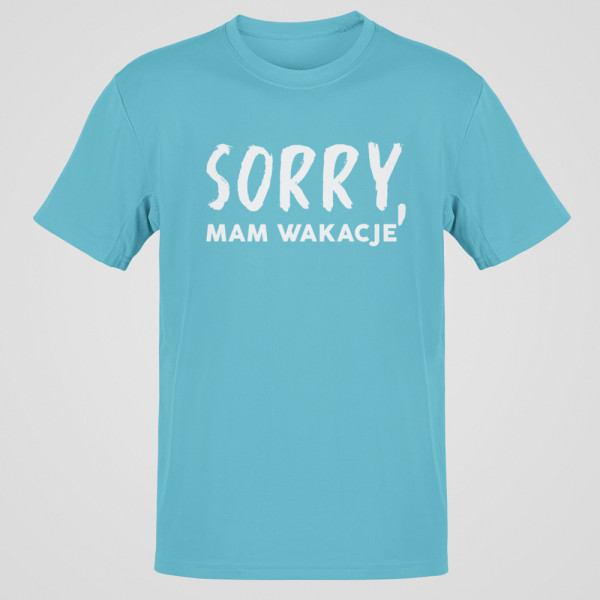Koszulka "Sorry, mam wakacje"