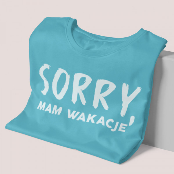 Koszulka damska "Sorry, mam wakacje"