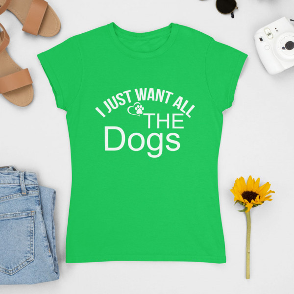 Koszulka damska "I just want all the dogs"