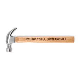Młotek z drewnianym trzonkiem "Jeśli nie działa, uderz mocniej!"